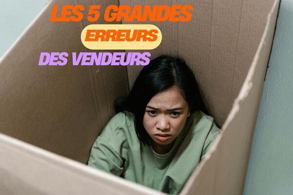 Les 5 plus grandes erreurs que font les vendeurs lors de la mise en vente