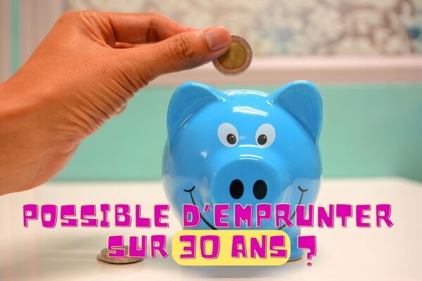Est-il possible d’emprunter sur 30 ans ? Oui, voici comment. Un article de blog de Stéphan LIDY